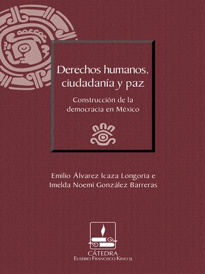 cover image of Derechos humanos, ciudadanía y paz. Construcción de la democracia en México (Cátedra Eusebio Francisco Kino)